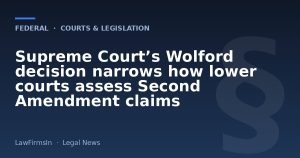 Supreme Court’s Wolford decision narrows how lower courts assess Second Amendment claims