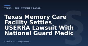 Texas Memory Care Facility Settles USERRA Lawsuit With National Guard Medic